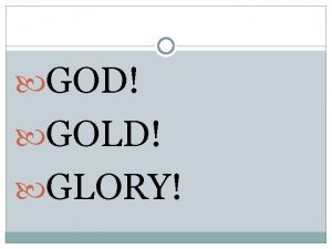 GOD GOLD GLORY Important People and Events Terms