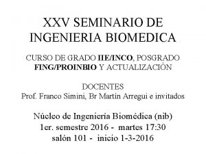 XXV SEMINARIO DE INGENIERIA BIOMEDICA CURSO DE GRADO