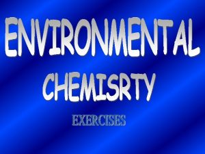 Q 1 Define environmental chemistry Ans Environmental chemistry