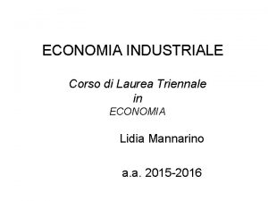 ECONOMIA INDUSTRIALE Corso di Laurea Triennale in ECONOMIA