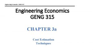 Engineering Economics GENG 315 Engineering Economics GENG 315