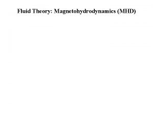 Fluid Theory Magnetohydrodynamics MHD 1 2 3 Theoretical