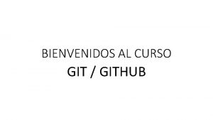 BIENVENIDOS AL CURSO GIT GITHUB TEMARIO DEL CURSO