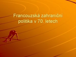 Francouzsk zahranin politika v 70 letech Prezidentstv G