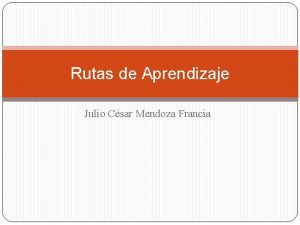 Rutas de Aprendizaje Julio Csar Mendoza Francia Consideraciones