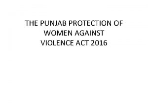 THE PUNJAB PROTECTION OF WOMEN AGAINST VIOLENCE ACT