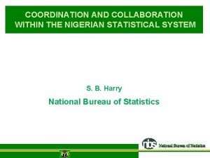 COORDINATION AND COLLABORATION WITHIN THE NIGERIAN STATISTICAL SYSTEM