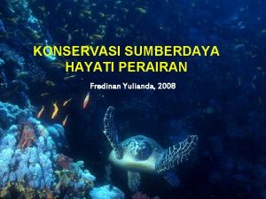 KONSERVASI SUMBERDAYA HAYATI PERAIRAN Fredinan Yulianda 2008 Mata