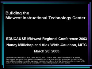 Building the Midwest Instructional Technology Center EDUCAUSE Midwest