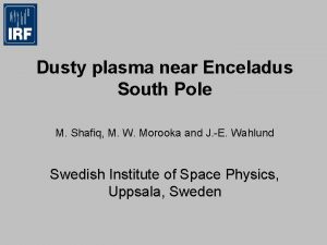 Dusty plasma near Enceladus South Pole M Shafiq