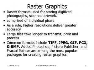 Raster Graphics Raster formats used for storing digitized