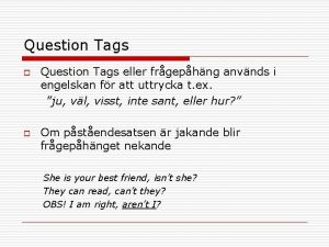 Question Tags o o Question Tags eller frgephng