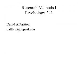 Research Methods I Psychology 241 David Allbritton dallbritdepaul