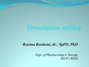 Prescription writing Rovina Ruslami dr Sp PD Ph
