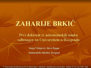 ZAHARIJE BRKI Prvi doktorat iz astronomskih nauka odbranjen