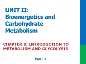 UNIT II Bioenergetics and Carbohydrate Metabolism CHAPTER 8