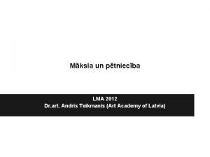 Mksla un ptniecba LMA 2012 Dr art Andris