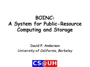 BOINC A System for PublicResource Computing and Storage