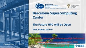 Barcelona Supercomputing Center The Future HPC will be