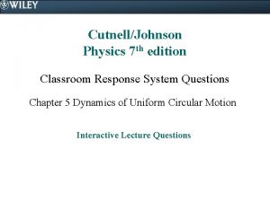 CutnellJohnson Physics 7 th edition Classroom Response System