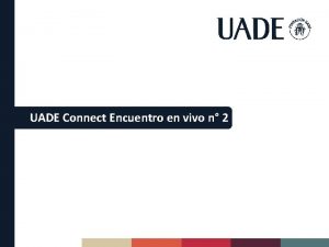 UADE Connect Encuentro en vivo n 2 Metodologa