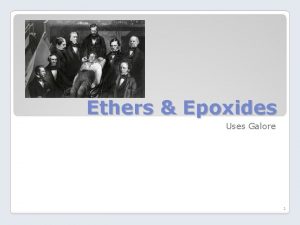 Ethers Epoxides Uses Galore 1 General Anesthesia Starter Ethers Epoxides Uses Galore 1 General Anesthesia Starter