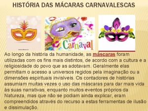 HISTRIA DAS MCARAS CARNAVALESCAS Ao longo da histria