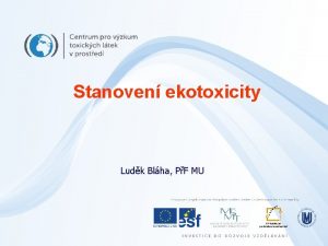 Stanoven ekotoxicity Ludk Blha PF MU Cl pednky