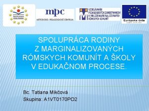 SPOLUPRCA RODINY Z MARGINALIZOVANCH RMSKYCH KOMUNT A KOLY