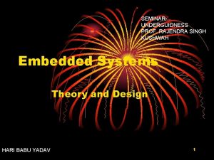 SEMINARUNDERGUIDNESS PROF RAJENDRA SINGH KUSHWAH Embedded Systems Theory