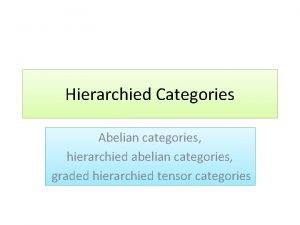 Hierarchied Categories Abelian categories hierarchied abelian categories graded