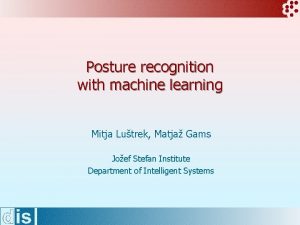 Posture recognition with machine learning Mitja Lutrek Matja