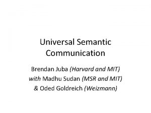 Universal Semantic Communication Brendan Juba Harvard and MIT