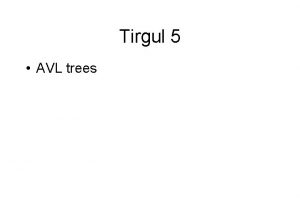 Tirgul 5 AVL trees Binary search trees reminder