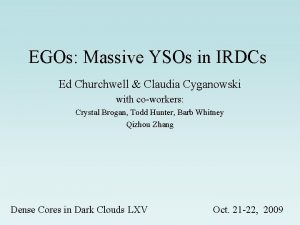 EGOs Massive YSOs in IRDCs Ed Churchwell Claudia