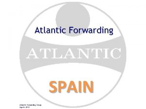 Atlantic Forwarding SPAIN Atlantic Forwarding Group Agosto 2010