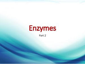Enzymes Part 2 Dr Mazen Alzaharna CC 20181