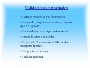 Validaciones principales Campos numricos y alfanumricos Control de