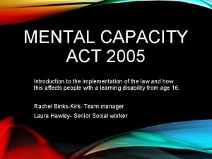 MENTAL CAPACITY ACT 2005 Introduction to the implementation