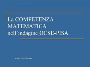 La COMPETENZA MATEMATICA nellindagine OCSEPISA a cura di