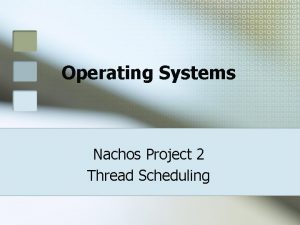 Operating Systems Nachos Project 2 Thread Scheduling Motivation