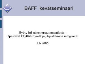 BAFF kevtseminaari Hyty irti rakennusautomaatiosta Opastavat kyttliittymt ja