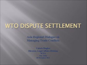 WTO DISPUTE SETTLEMENT Asia Regional Dialogue on Managing