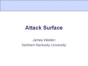 Attack Surface James Walden Northern Kentucky University Topics