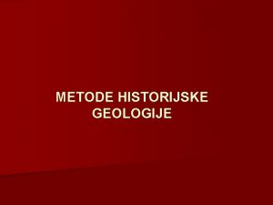 METODE HISTORIJSKE GEOLOGIJE stijene s fosilima ili bez
