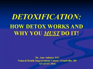 DETOXIFICATION HOW DETOX WORKS AND WHY YOU MUST