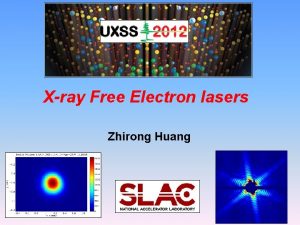 Xray Free Electron lasers Zhirong Huang Lecture Outline