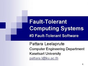 FaultTolerant Computing Systems 3 FaultTolerant Software Pattara Leelaprute