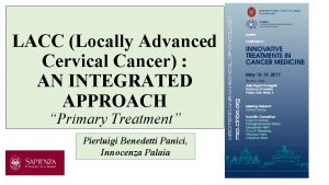 LACC Locally Advanced Cervical Cancer AN INTEGRATED APPROACH