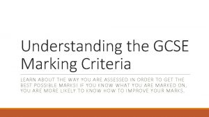 Understanding the GCSE Marking Criteria LEARN ABOUT THE